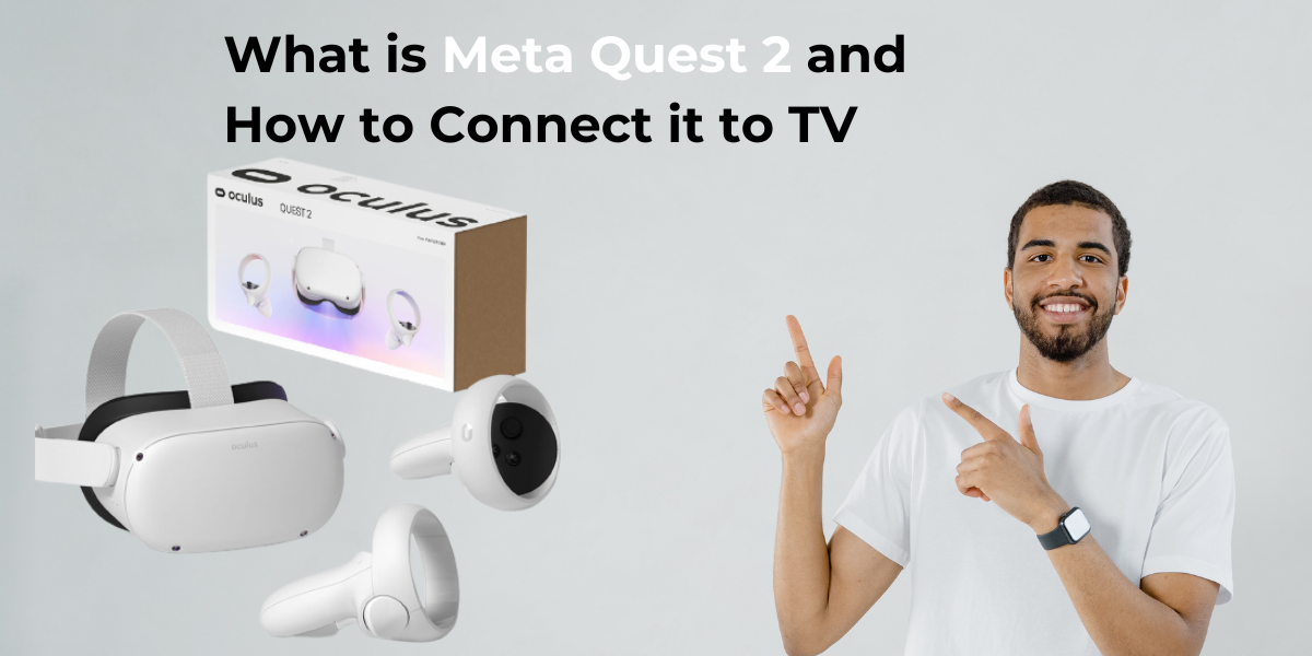 What is Meta Quest 2 and How to Connect it to TV WebEscalate